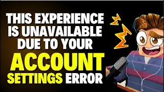 Fix Roblox This Experience is Unavailable Due to Your Account Settings Error