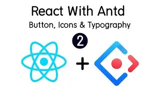 React With Antd - 2 | Button, Icons & Typography || React || Ant Design