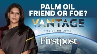 Why Palm Oil Could Be Dangerous For You | Vantage with Palki Sharma