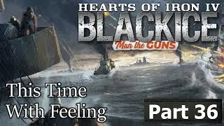 BICE HOI4 - This Time With Feeling! Man the Guns Black Ice - Part 36