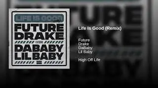 Future ft. Drake, DaBaby & Lil Baby - Life Is Good (Remix) (Full/All verses)