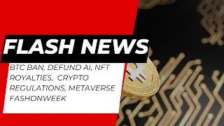 BTC BAN, Defund AI, NFT royalties, crypto regulations metaverse and fashonweek