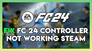 How to Fix EA FC 24 Controller Not Working Error ON Steam