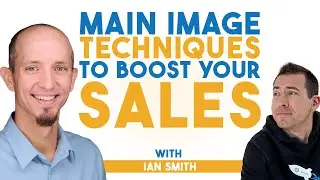 Proven Main Image Techniques to Increase CTR and Boost Your Sales & Rankings with Ian Smith
