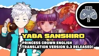 YABA SANSHIRO 2 PRO - PRINCESS CROWN ENGLISH TRANSLATION VERSION 0.3 RELEASED!