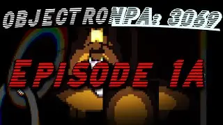 OBJECTRONPA 3069 EPISODE 1A