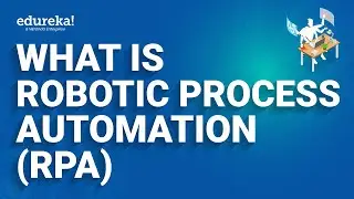 What is Robotic Process Automation (RPA) | RPA Tutorial for Beginners |RPA Training | Edureka Rewind