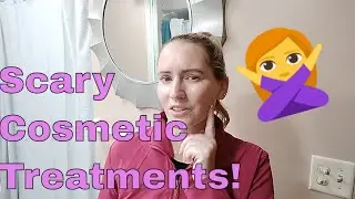 Facial Treatments I Stay Away From and Why!  Which Cosmetic Procedures Freak Me Out!