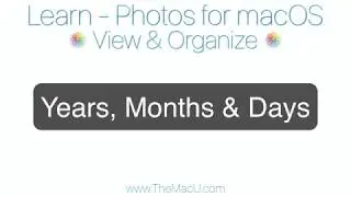 Photos for Mac Tutorial: Years, Months & Days Views