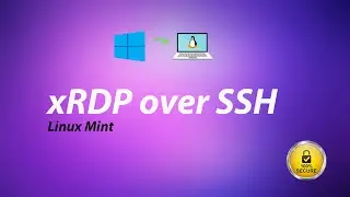 Linux Mint Remote Desktop xRDP from Windows through SSH over the internet.