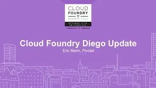 Cloud Foundry Diego Update - Eric Malm, Pivotal