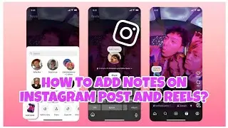 HOW TO ADD NOTES ON INSTAGRAM POST AND REELS? INSTAGRAM NOTES UPDTAES, INSTAGRAM UPDATE