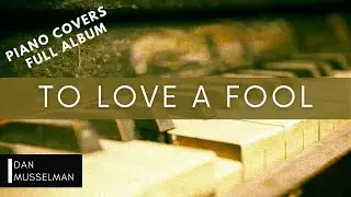 TO LOVE A FOOL - Piano Covers of Cory Asbury by Dan Musselman