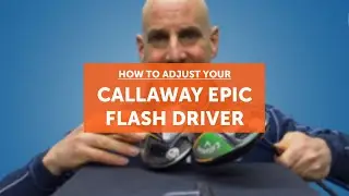 How to adjust your CALLAWAY EPIC FLASH DRIVER (INC. SUB ZERO)