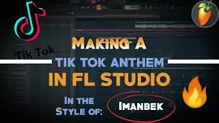 Making A Tik Tok ANTHEM in FL Studio (FREE FLP) Imanbek Style