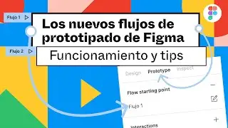 Los nuevos flujos de prototipado de Figma - Funcionamiento y tips