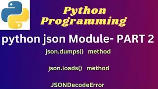 7.  Json dumps | Json loads | JSONDecodeError -  Python Json Module( PART -2) 