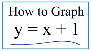 How to Graph y = x + 1