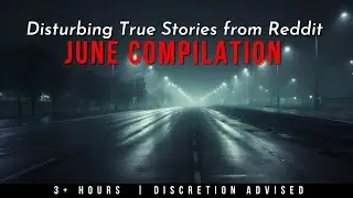 True Disturbing Reddit Posts Compilation - June '24 edition