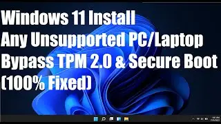 [100% Fixed] How to Install Windows 11 Any Unsupported PC/Laptop | Bypass TPM 2.0 & Secure Boot