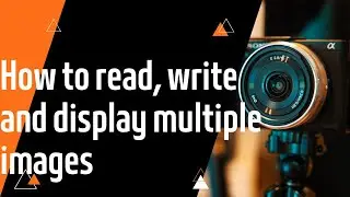 Lecture 3  How to read, write and display multiple images