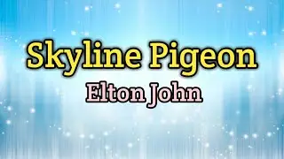 Skyline Pigeon - Elton John (Lyrics Video)