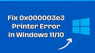 How To Fix 0x000003e3 Printer Error in Windows 11/10
