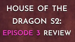 House of the Dragon S2: Episode 3 Review