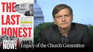 The Last Honest Man: James Risen on How Former Senator Frank Church Exposed CIA, FBI & NSA