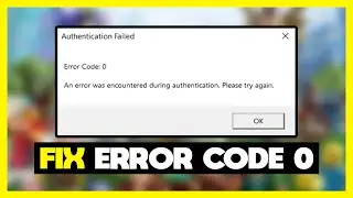 How to FIX Roblox Error Code 0: Authentication Failed on Windows