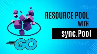 #54 Golang - Concurrency - Resource Management with sync.Pool