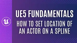 UE5 Fundamentals Series: How to Set the Location of an Actor or Component on a Spline