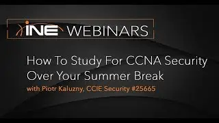 INE Live Webinar: How To Study For CCNA Security Over Your Summer Break