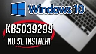 No Puedo Instalar Actualizacion KB5039299 / Error al Instalar KB5039299 en Windows 10