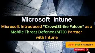 MS185- Microsoft Introduced CrowdStrike Falcon as a mobile Threat Defence Partner with Intune