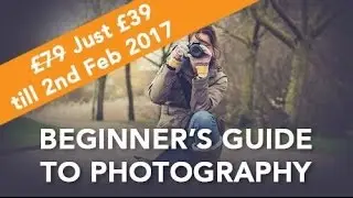 Beginners Guide to Photography - Online training - HALF PRICE!