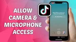 How to Allow TikTok to Access Camera and Microphone - Full Guide