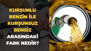 Kurşunlu Ve Kurşunsuz Benzin Arasındaki Farklar Nelerdir?
