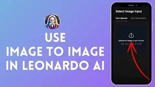 How to Use Image to Image in Leonardo AI (2024) | Leonardo AI Tutorial