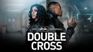 DOUBLE CROSS | Official Trailer (HD) | ALLBLK Original Series