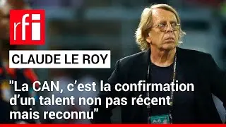 Claude Le Roy : « La CAN c’est la confirmation d’un talent non pas récent mais reconnu »