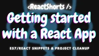 Getting started with a React App: Extension & Cleanup