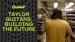 Taylor Guitars: Building the Future  | Guitar.com