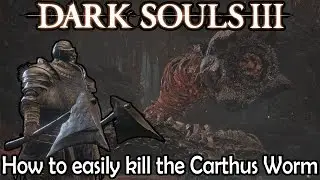 Dark Souls 3 - How to easily kill the Carthus Sandworm