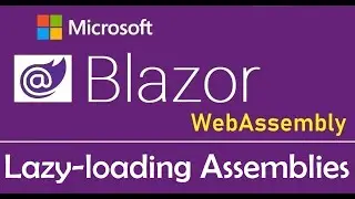 Blazor WebAssembly : Lazy-loading Assemblies - EP22