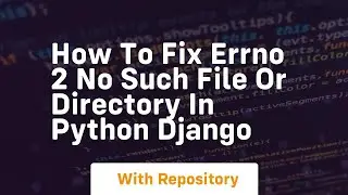 How to fix errno 2 no such file or directory in python django