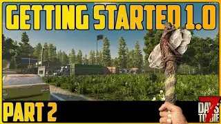 How To Get Started Part 2 - 7 Days to Die 1.0 [Survival Guide]