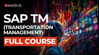 SAP TM (Transportation Management) - Full Course | ZaranTech