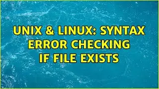 Unix & Linux: Syntax error checking if file exists