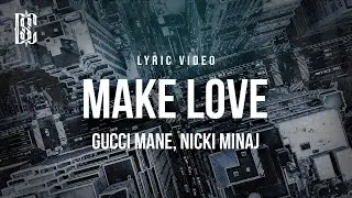 Gucci Mane, Nicki Minaj - Make Love | Lyrics